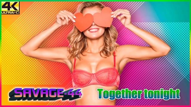 SAVAGE-44 - Together tonight