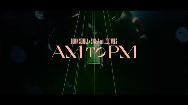 Robin Schulz, Sigala, Zoe Wees - AM to PM